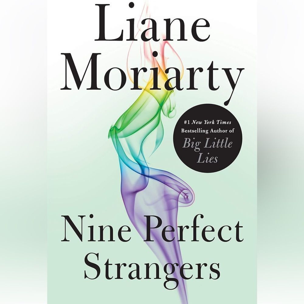 “Nine Perfect Strangers” A Novel by Liane Moriarty!